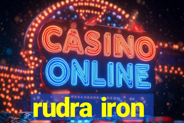 rudra iron